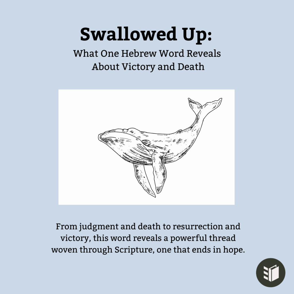 Swallowed Up: What One Hebrew Word Reveals About Victory and&nbsp;Death